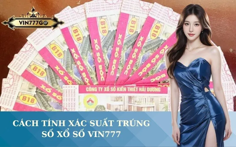 Cách Tính Xác Suất Trúng Số Xổ Số Vin777