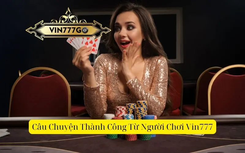 Câu Chuyện Thành Công Từ Người Chơi Vin777