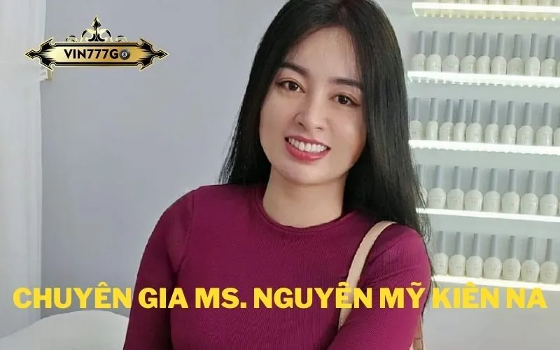 Chuyên gia Ms. Nguyễn Mỹ Kiền Na