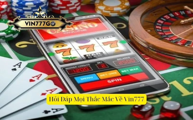 Hỏi Đáp Mọi Thắc Mắc Về Vin777