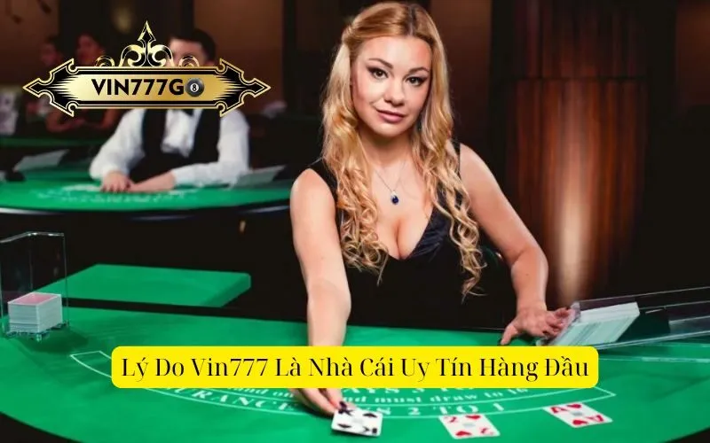 Lý Do Vin777 Là Nhà Cái Uy Tín Hàng Đầu