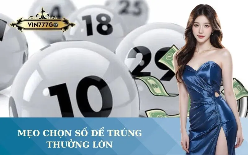 Mẹo Chọn Số Để Trúng Thưởng Lớn Từ Xổ Số Vin777