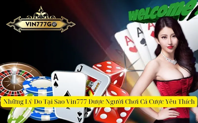 Những Lý Do Tại Sao Vin777 Được Người Chơi Cá Cược Yêu Thích
