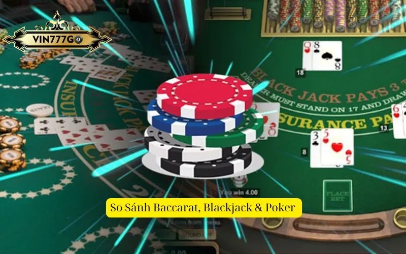 So Sánh Baccarat, Blackjack & Poker