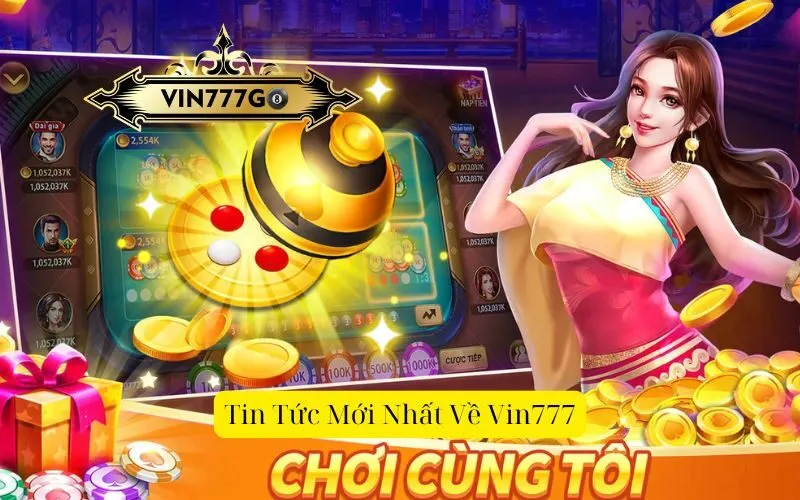 Tin Tức Mới Nhất Về Vin777