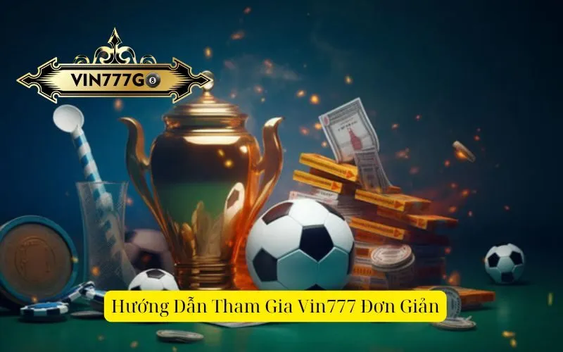Hướng Dẫn Tham Gia Vin777 Đơn Giản