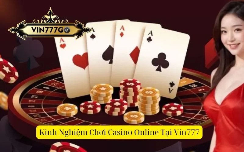 Kinh Nghiệm Chơi Casino Online Tại Vin777