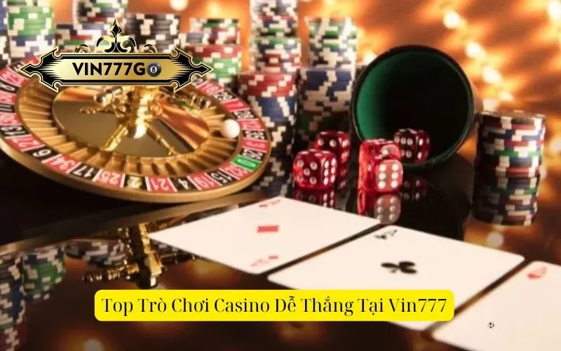 Top Trò Chơi Casino Dễ Thắng Tại Vin777