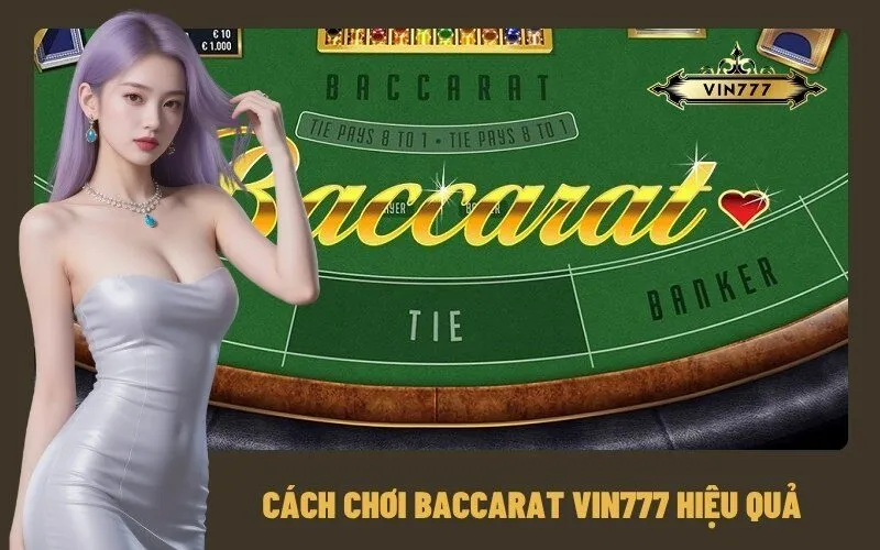 Cách Chơi Baccarat Vin777 Hiệu Quả