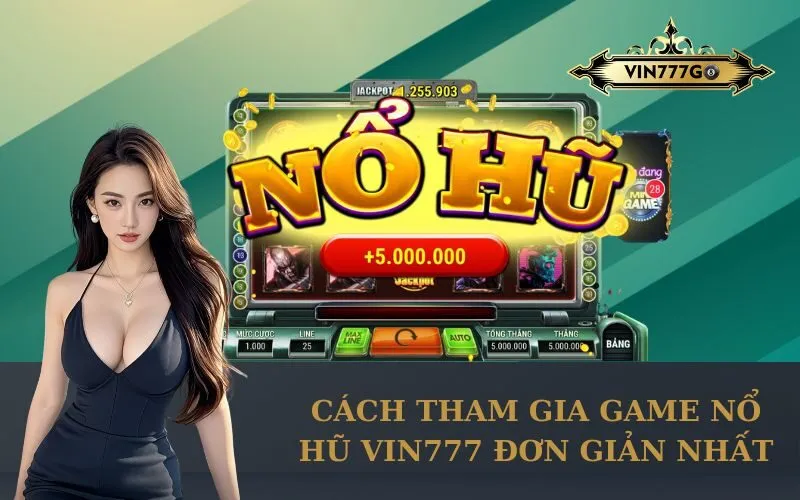 Cách Tham Gia Game Nổ Hũ Vin777 Đơn Giản Nhất