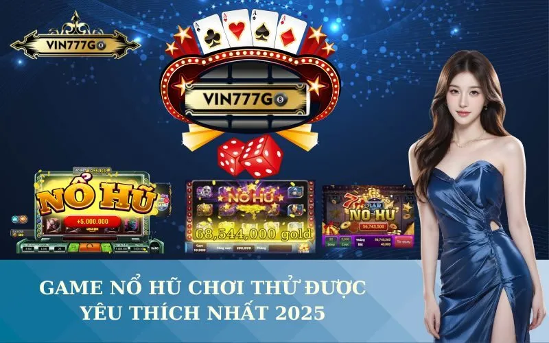 game nổ hũ chơi thử được yêu thích nhất 2025