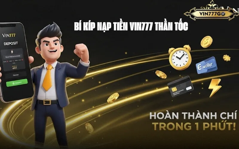 Bí Kíp Nạp Tiền Vin777 Thần Tốc