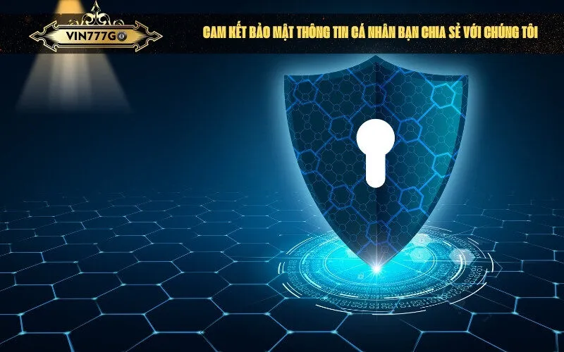 cam kết bảo mật thông tin cá nhân bạn chia sẻ với chúng tôi