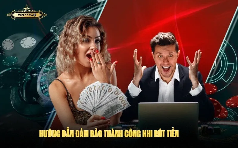 Hướng Dẫn Đảm Bảo Thành Công Khi Rút Tiền