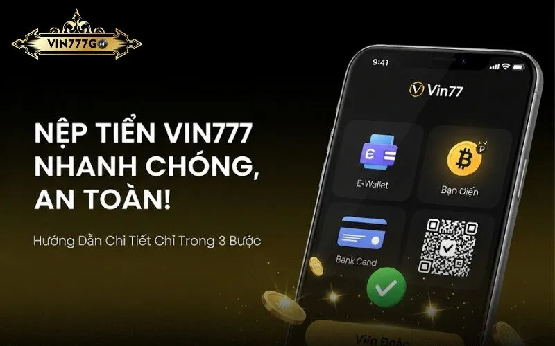 Hướng Dẫn Nạp Tiền Vin777 Cực Kỳ Chi Tiết