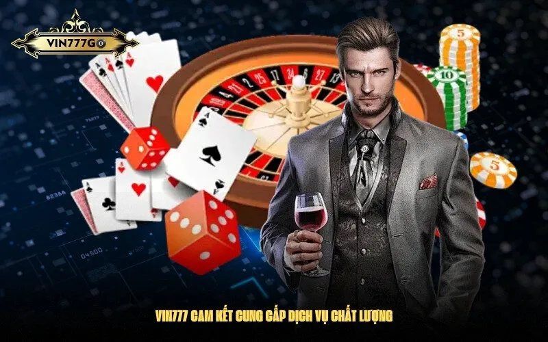 Vin777 cam kết cung cấp dịch vụ chất lượng